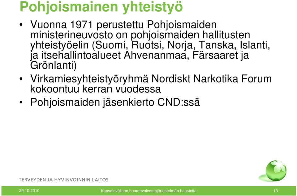 Ahvenanmaa, Färsaaret ja Grönlanti) Virkamiesyhteistyöryhmä Nordiskt Narkotika Forum kokoontuu
