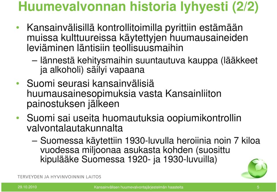 vasta Kansainliiton painostuksen jälkeen Suomi sai useita huomautuksia oopiumikontrollin valvontalautakunnalta Suomessa käytettiin 1930-luvulla heroiinia