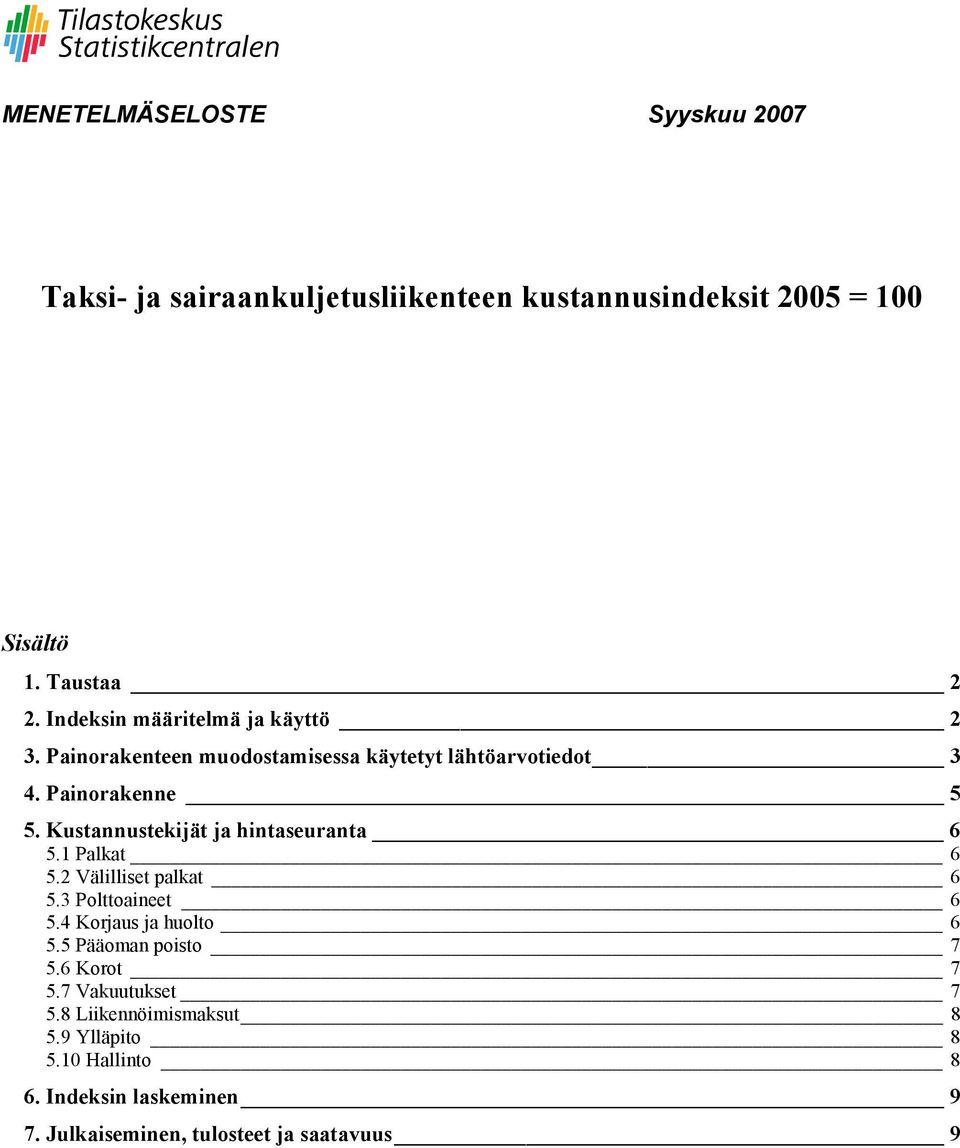 Kustannustekijät ja hintaseuranta 6 5.1 Palkat 6 5.2 Välilliset palkat 6 5.3 Polttoaineet 6 5.4 Korjaus ja huolto 6 5.