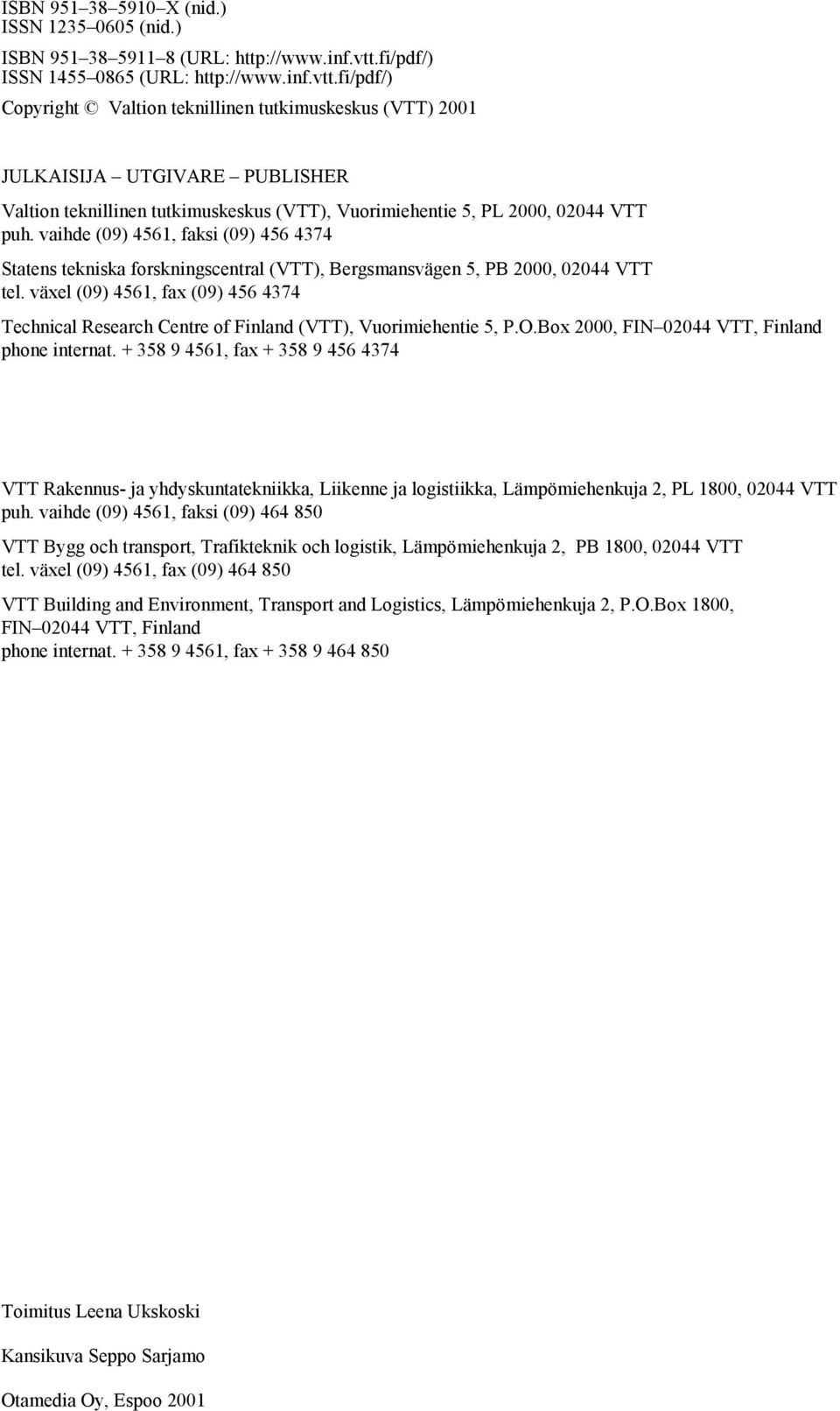fi/pdf/) Copyright Valtion teknillinen tutkimuskeskus (VTT) 2001 JULKAISIJA UTGIVARE PUBLISHER Valtion teknillinen tutkimuskeskus (VTT), Vuorimiehentie 5, PL 2000, 02044 VTT puh.
