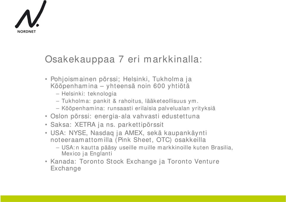 Kööpenhamina: runsaasti erilaisia palvelualan yrityksiä Oslon pörssi: energia-ala vahvasti edustettuna Saksa: XETRA ja ns.