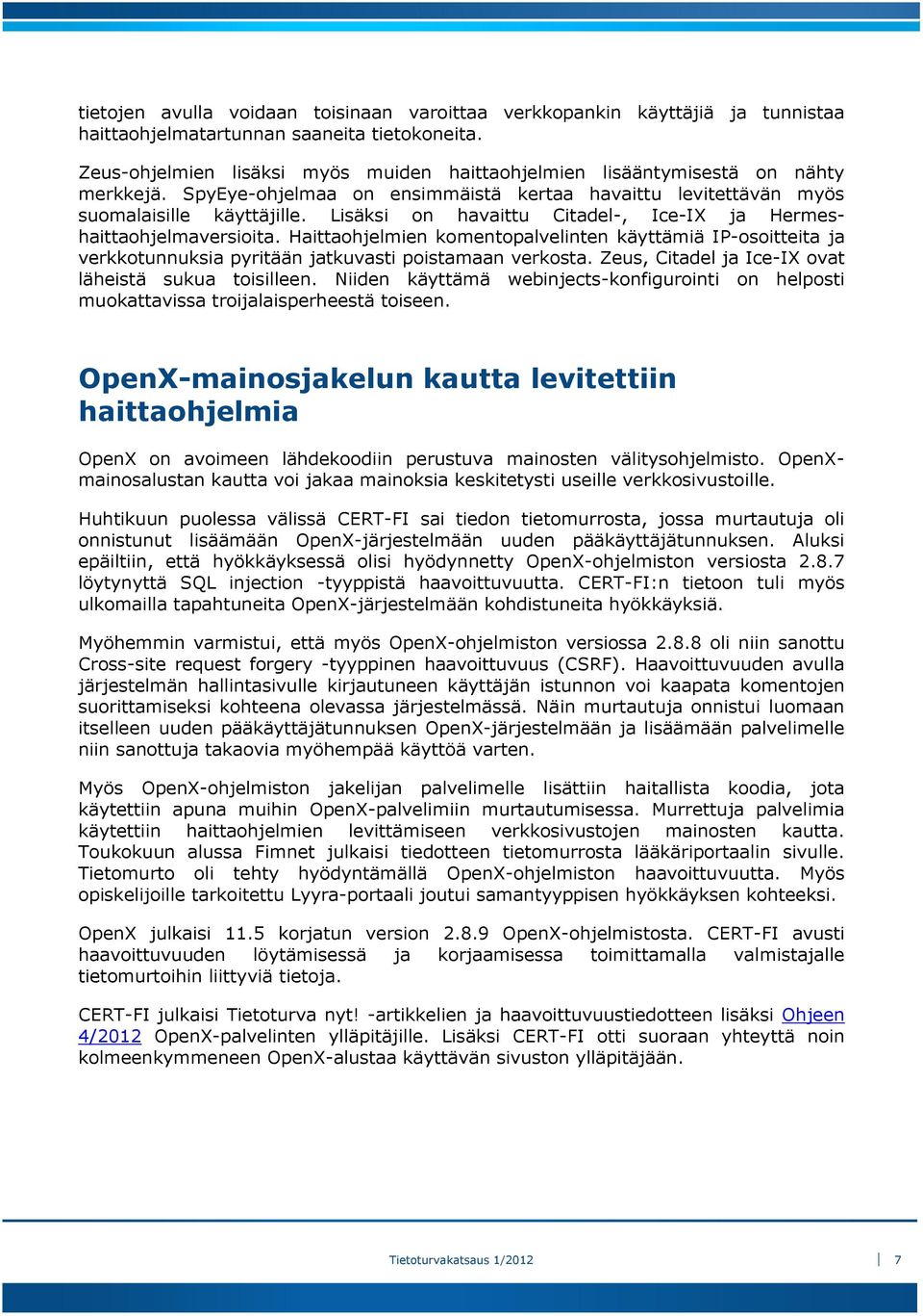 Lisäksi on havaittu Citadel-, Ice-IX ja Hermeshaittaohjelmaversioita. Haittaohjelmien komentopalvelinten käyttämiä IP-osoitteita ja verkkotunnuksia pyritään jatkuvasti poistamaan verkosta.