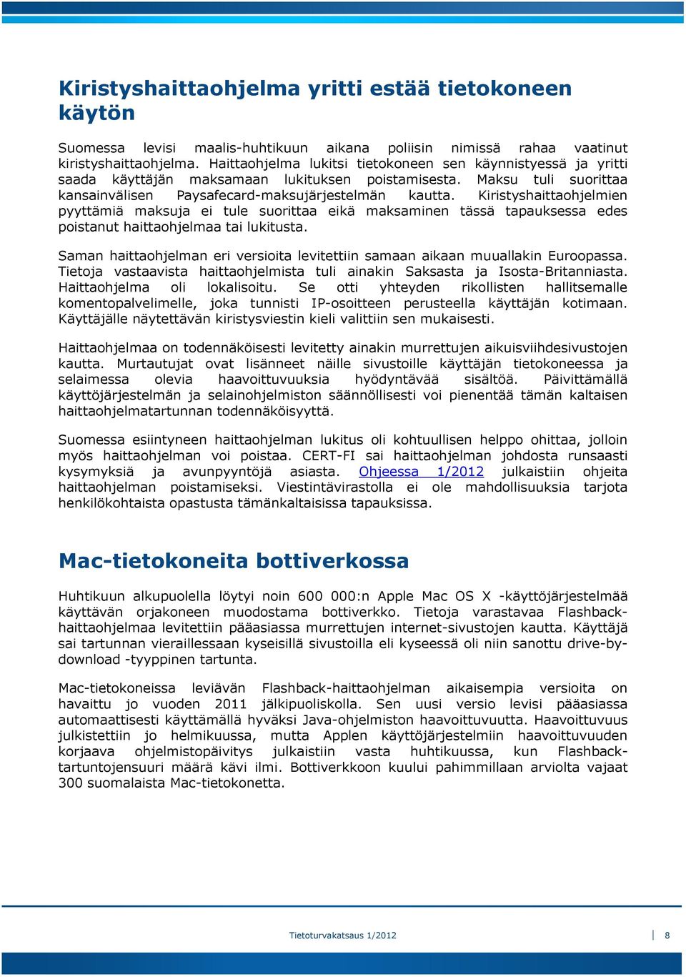 Kiristyshaittaohjelmien pyyttämiä maksuja ei tule suorittaa eikä maksaminen tässä tapauksessa edes poistanut haittaohjelmaa tai lukitusta.