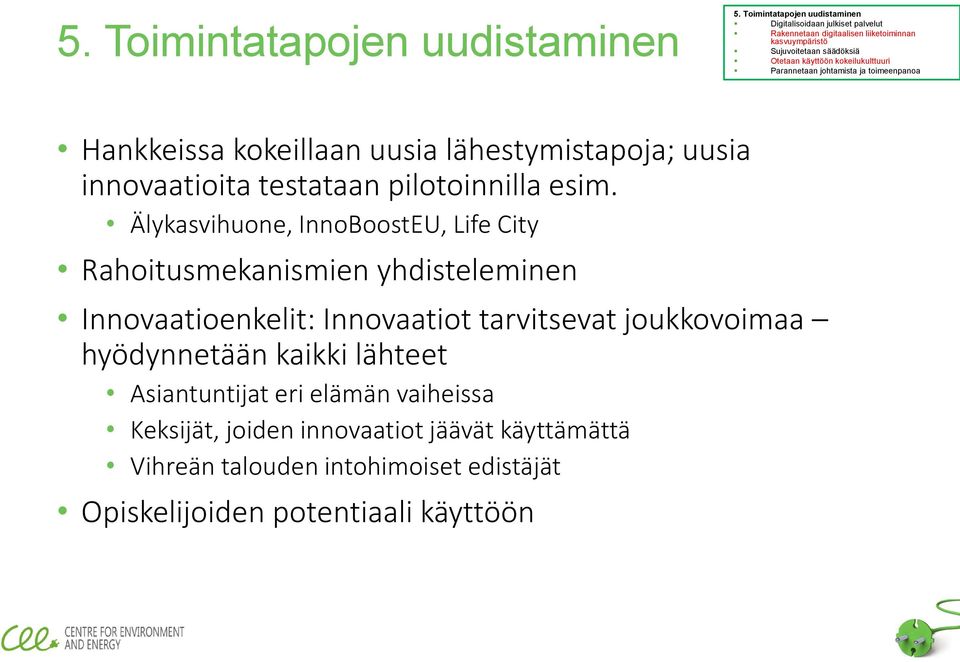 Innovaatiot tarvitsevat joukkovoimaa hyödynnetään kaikki lähteet Asiantuntijat eri elämän vaiheissa