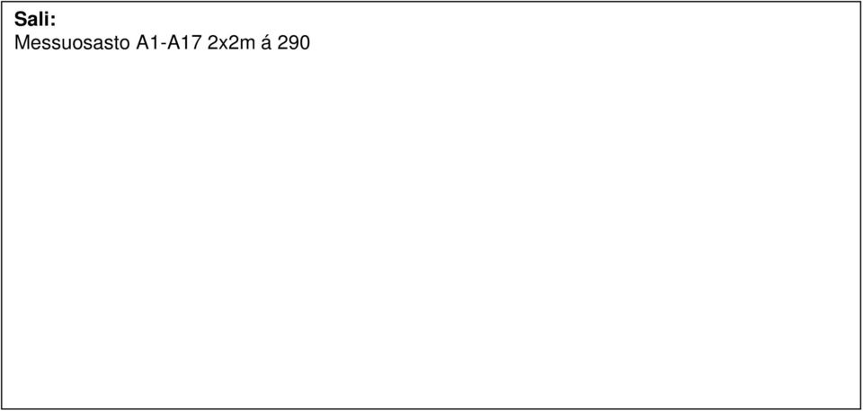 com Sali: Messuosasto A1-A17 2x2m á 290 + alv 24 % kpl = Messuosasto B1-B28 2x2m á 260 + alv 24 % kpl = Messuosasto B1-B28 2x4m á 500 + alv 24 % kpl = Terassi pöytäpaikat: Messuosasto 2x2m á 100 +