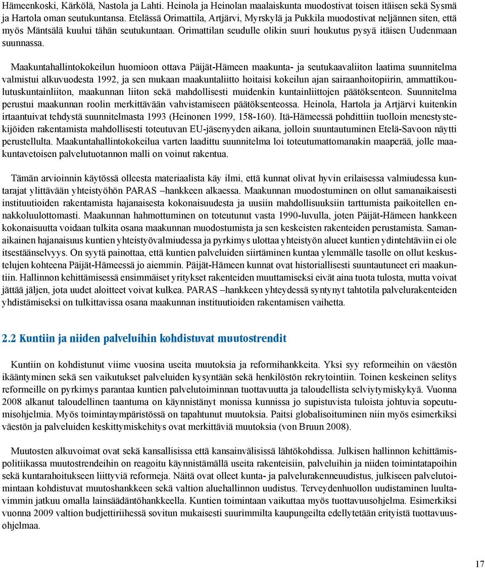 Orimattilan seudulle olikin suuri houkutus pysyä itäisen Uudenmaan suunnassa.