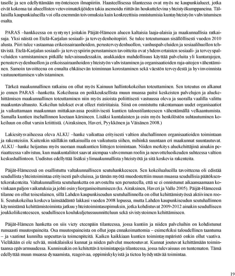 Tällaisilla kaupunkialueilla voi olla enemmän toivomuksia kuin konkreettisia onnistumisia kuntayhteistyön vahvistumisen osalta.