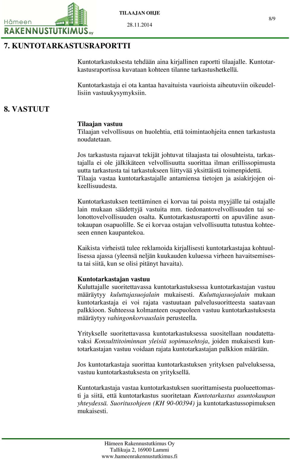 Tilaajan vastuu Tilaajan velvollisuus on huolehtia, että toimintaohjeita ennen tarkastusta noudatetaan.