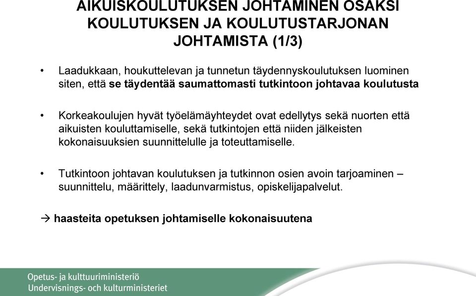 että aikuisten kouluttamiselle, sekä tutkintojen että niiden jälkeisten kokonaisuuksien suunnittelulle ja toteuttamiselle.