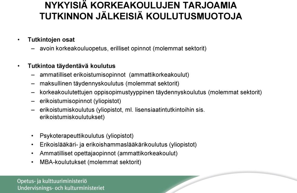 täydennyskoulutus (molemmat sektorit) erikoistumisopinnot (yliopistot) erikoistumiskoulutus (yliopistot, ml. lisensiaatintutkintoihin sis.