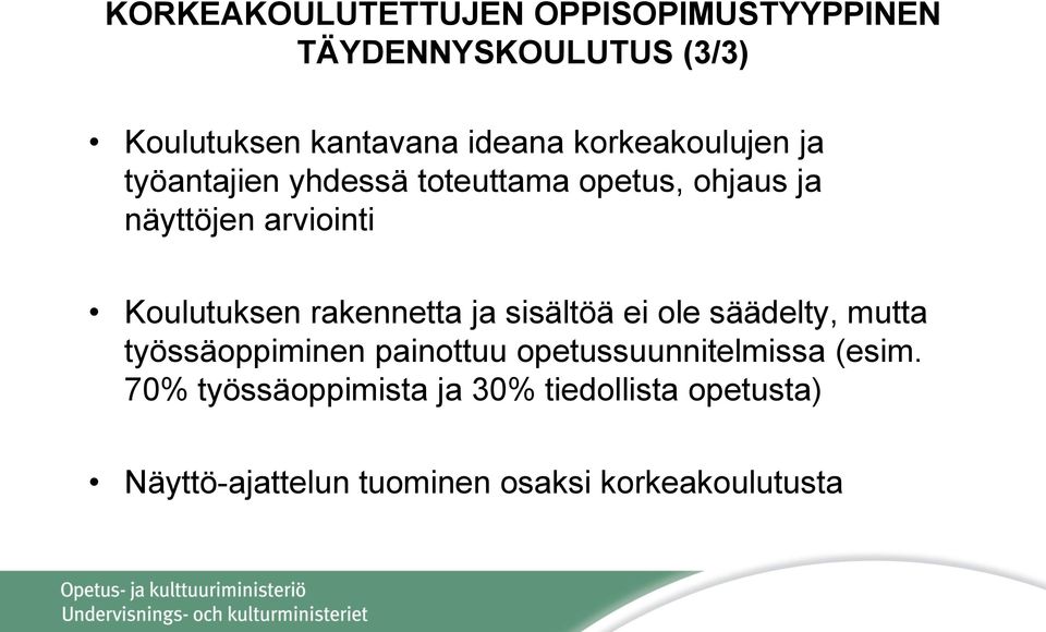 Koulutuksen rakennetta ja sisältöä ei ole säädelty, mutta työssäoppiminen painottuu