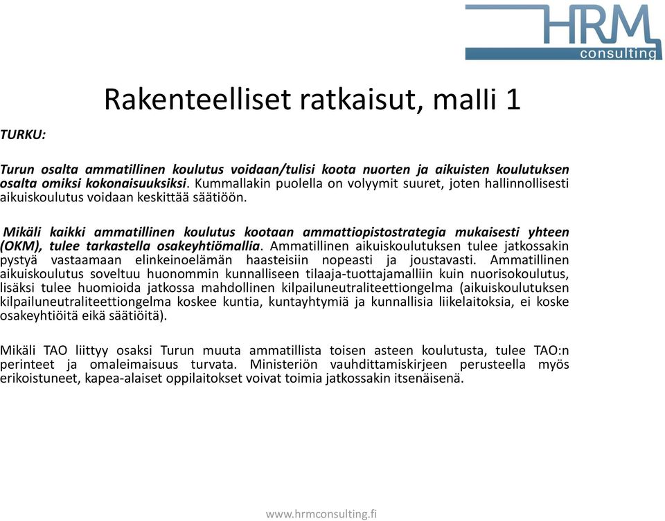 Mikäli kaikki ammatillinen koulutus kootaan ammattiopistostrategia mukaisesti yhteen (OKM), tulee tarkastella osakeyhtiömallia.