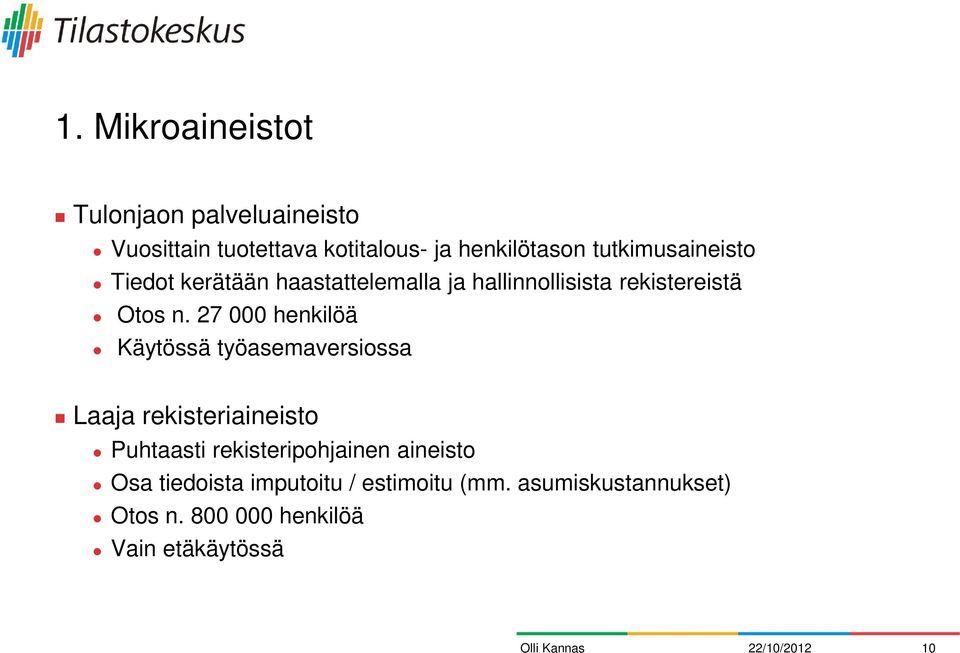 27 000 henkilöä Käytössä työasemaversiossa Laaja rekisteriaineisto Puhtaasti rekisteripohjainen