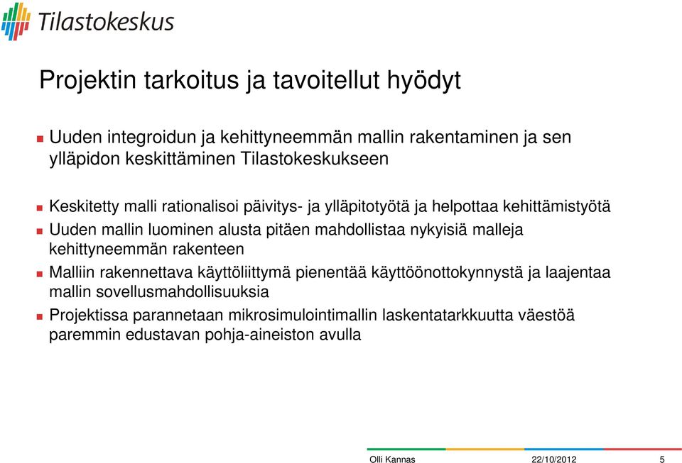 pitäen mahdollistaa nykyisiä malleja kehittyneemmän rakenteen Malliin rakennettava käyttöliittymä pienentää käyttöönottokynnystä ja