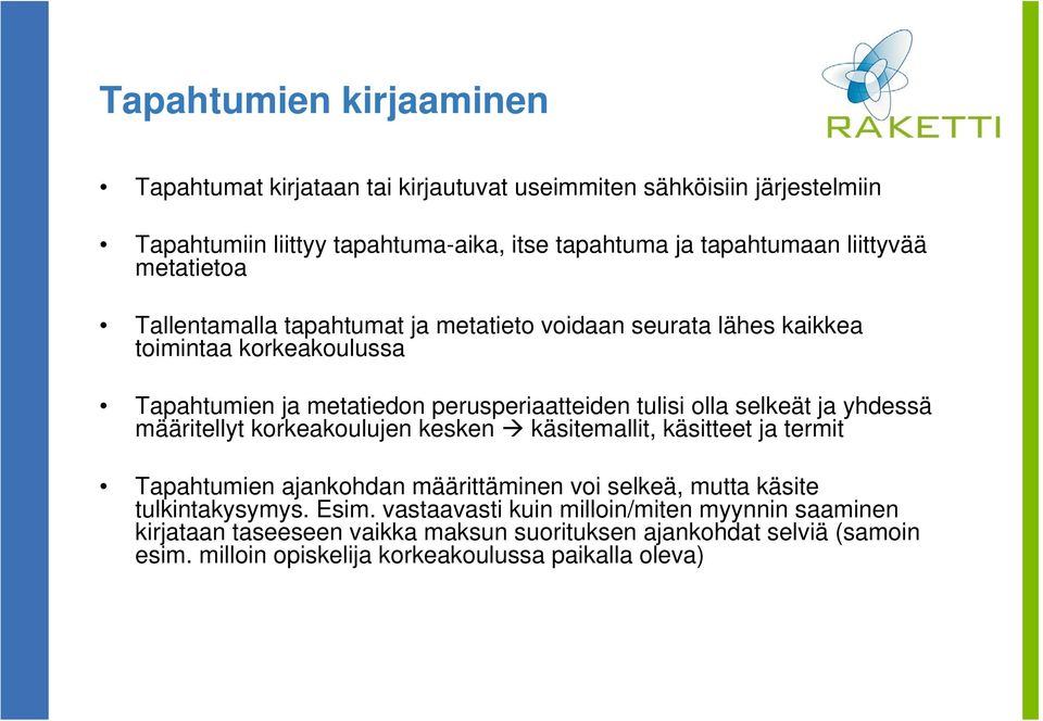 selkeät ja yhdessä määritellyt korkeakoulujen kesken käsitemallit, käsitteet ja termit Tapahtumien ajankohdan määrittäminen voi selkeä, mutta käsite tulkintakysymys. Esim.