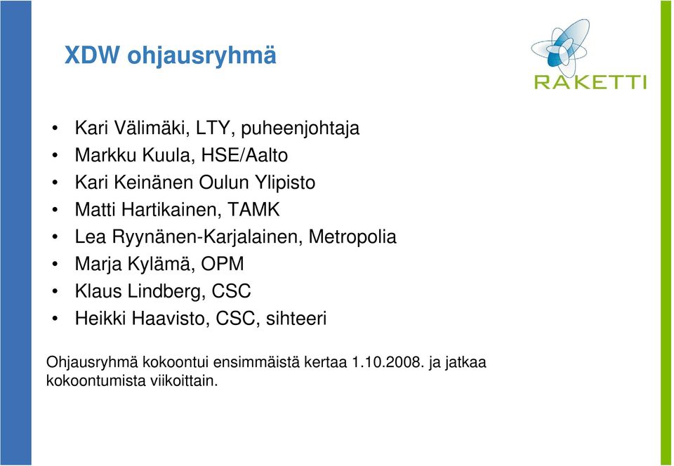 Metropolia Marja Kylämä, OPM Klaus Lindberg, CSC Heikki Haavisto, CSC, sihteeri