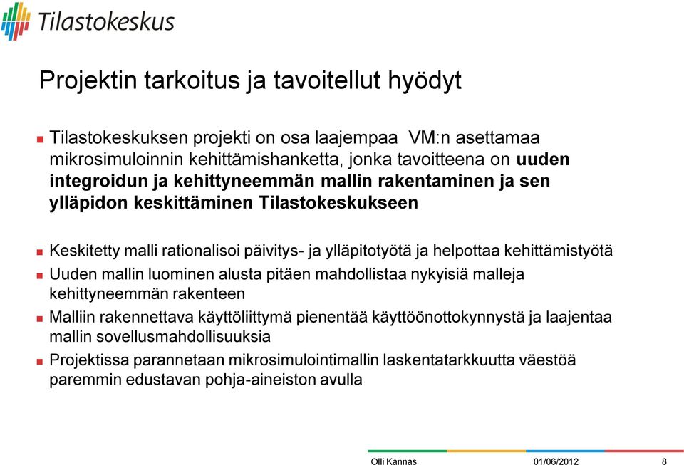 helpottaa kehittämistyötä Uuden mallin luominen alusta pitäen mahdollistaa nykyisiä malleja kehittyneemmän rakenteen Malliin rakennettava käyttöliittymä pienentää