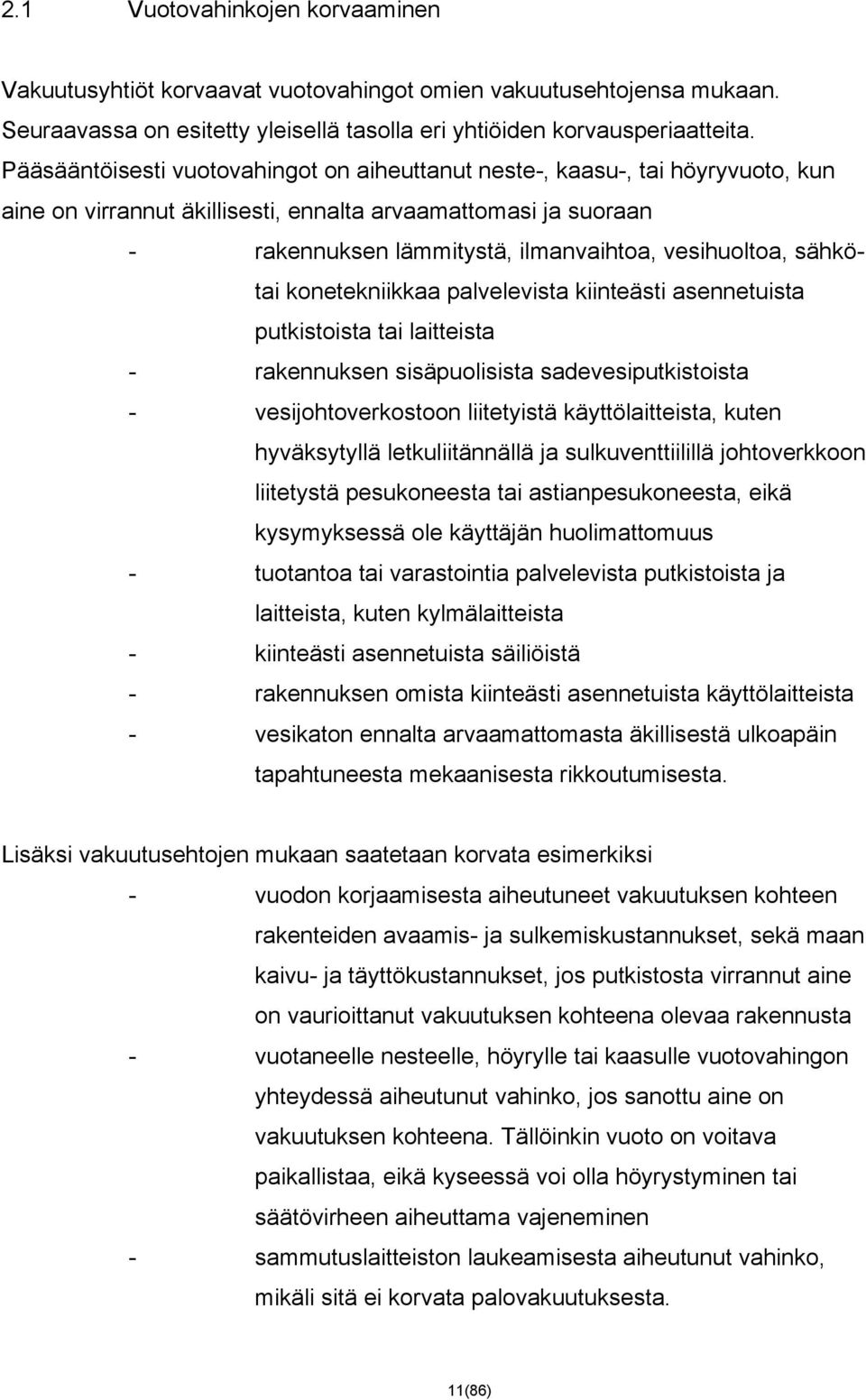 sähkötai konetekniikkaa palvelevista kiinteästi asennetuista putkistoista tai laitteista - rakennuksen sisäpuolisista sadevesiputkistoista - vesijohtoverkostoon liitetyistä käyttölaitteista, kuten