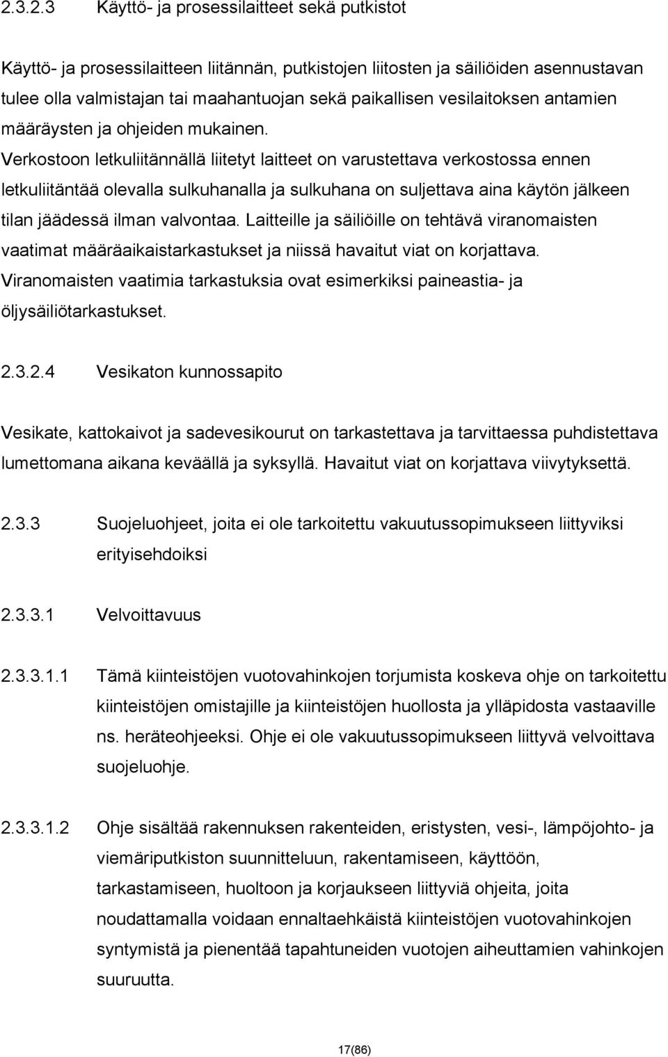 Verkostoon letkuliitännällä liitetyt laitteet on varustettava verkostossa ennen letkuliitäntää olevalla sulkuhanalla ja sulkuhana on suljettava aina käytön jälkeen tilan jäädessä ilman valvontaa.
