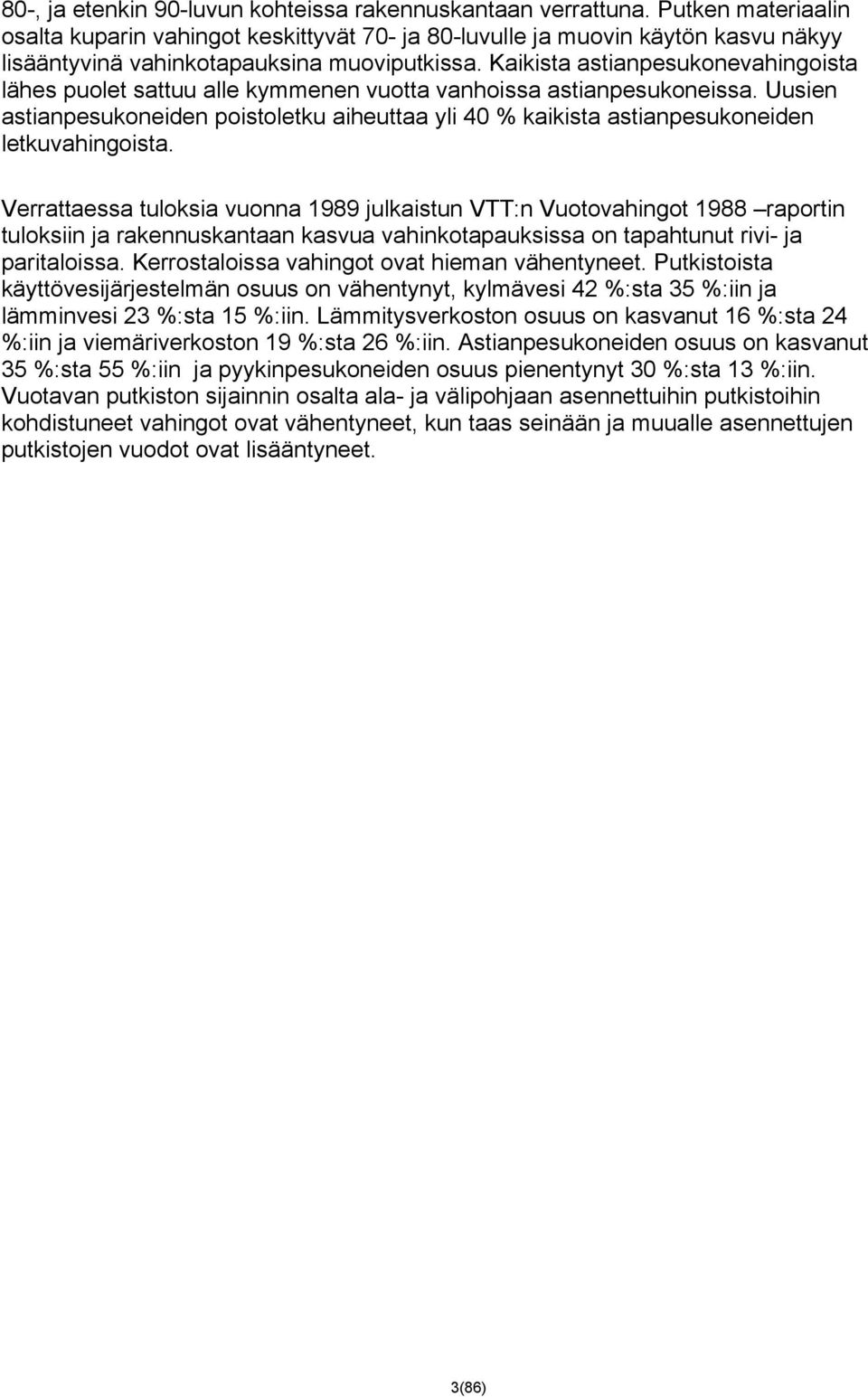 Kaikista astianpesukonevahingoista lähes puolet sattuu alle kymmenen vuotta vanhoissa astianpesukoneissa.
