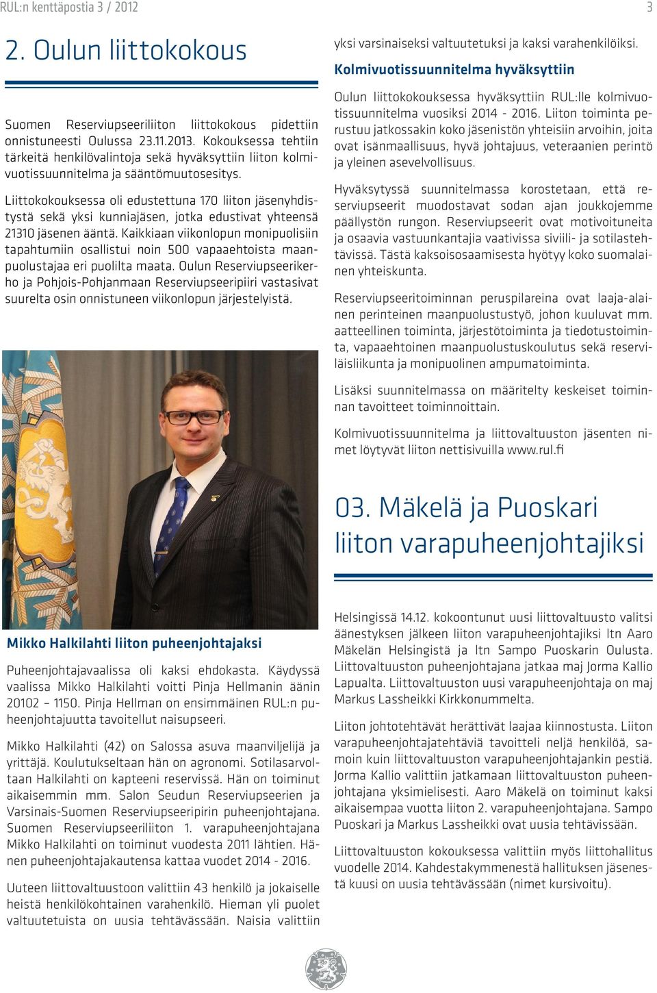Kokouksessa tehtiin tärkeitä henkilövalintoja sekä hyväksyttiin liiton kolmivuotissuunnitelma ja sääntömuutosesitys.