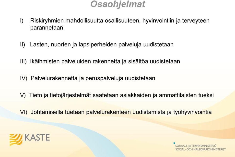 sisältöä uudistetaan IV) Palvelurakennetta ja peruspalveluja uudistetaan V) Tieto ja tietojärjestelmät