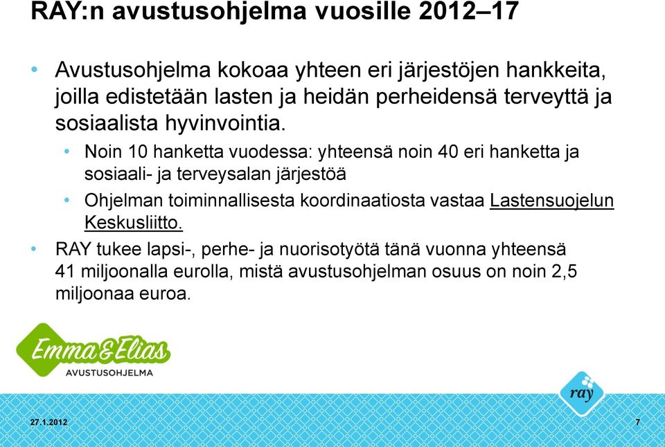 Noin 10 hanketta vuodessa: yhteensä noin 40 eri hanketta ja sosiaali- ja terveysalan järjestöä Ohjelman toiminnallisesta