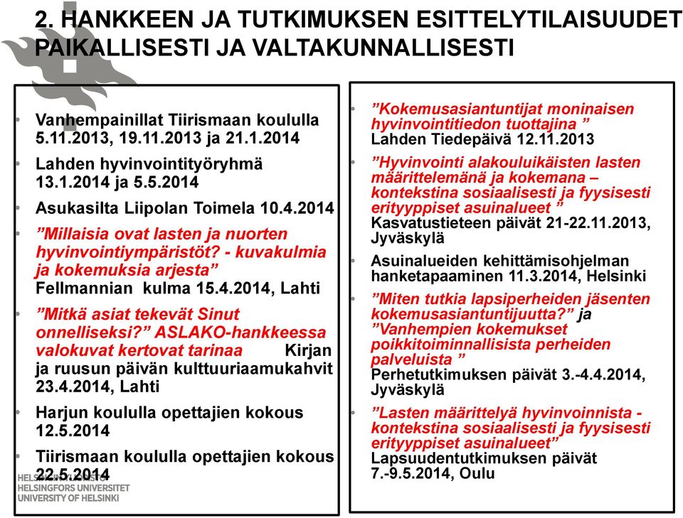 ASLAKO-hankkeessa valokuvat kertovat tarinaa Kirjan ja ruusun päivän kulttuuriaamukahvit 23.4.2014, Lahti Harjun koululla opettajien kokous 12.5.