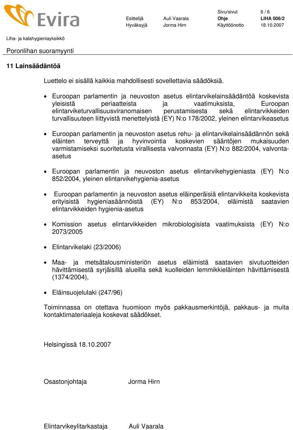 elintarvikkeiden turvallisuuteen liittyvistä menettelyistä (EY) N:o 178/2002, yleinen elintarvikeasetus Euroopan parlamentin ja neuvoston asetus rehu- ja elintarvikelainsäädännön sekä eläinten