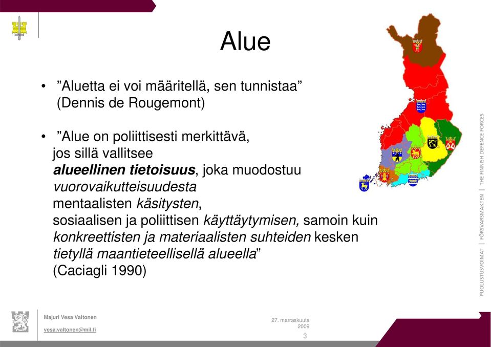 vuorovaikutteisuudesta mentaalisten käsitysten, sosiaalisen ja poliittisen käyttäytymisen,