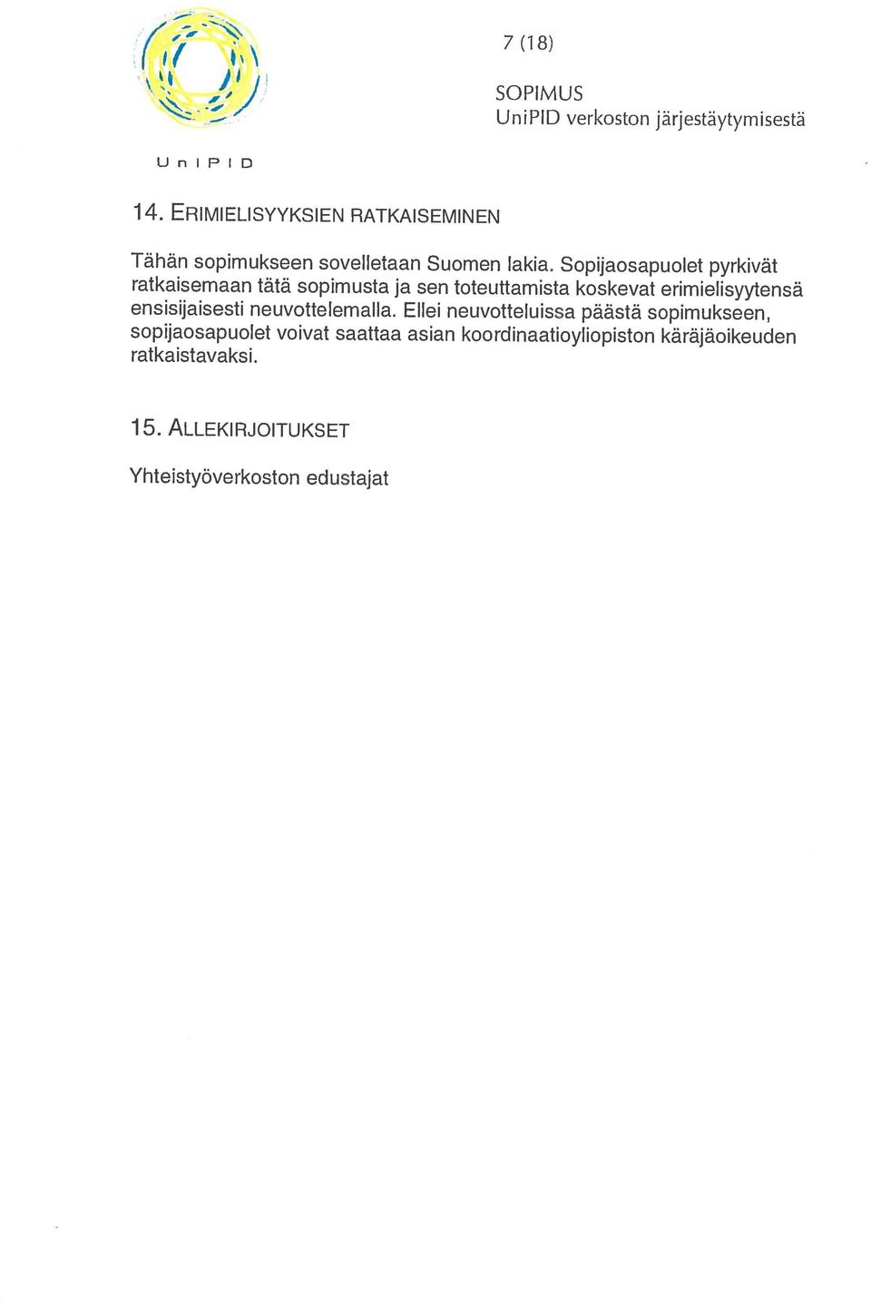 Un)PID : / UniPID verkoston järjestäytymisestä 7(18) Tähän sopimukseen sovelletaan Suomen lakia.