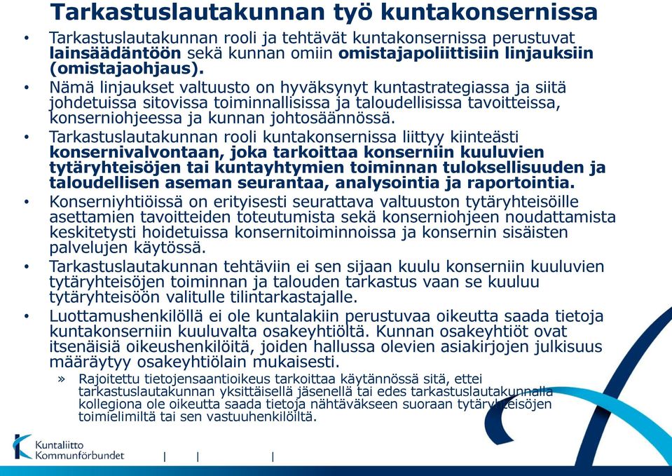 Tarkastuslautakunnan rooli kuntakonsernissa liittyy kiinteästi konsernivalvontaan, joka tarkoittaa konserniin kuuluvien tytäryhteisöjen tai kuntayhtymien toiminnan tuloksellisuuden ja taloudellisen