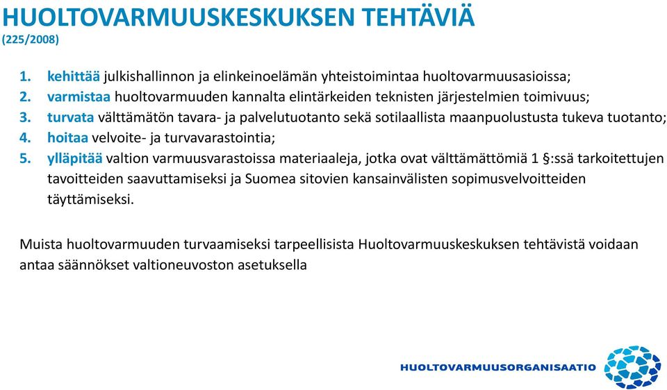 turvata välttämätön tavara ja palvelutuotanto sekä sotilaallista maanpuolustusta tukeva tuotanto; 4. hoitaa velvoite ja turvavarastointia; 5.