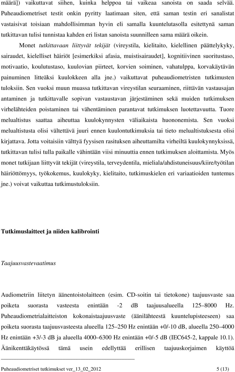 tunnistaa kahden eri listan sanoista suunnilleen sama määrä oikein.