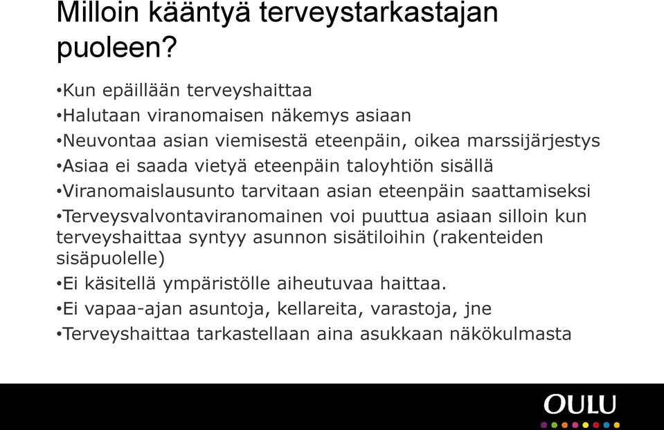 vietyä eteenpäin taloyhtiön sisällä Viranomaislausunto tarvitaan asian eteenpäin saattamiseksi Terveysvalvontaviranomainen voi puuttua