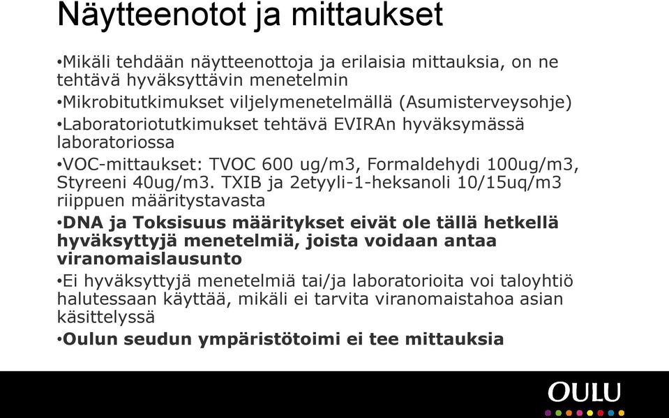 TXIB ja 2etyyli-1-heksanoli 10/15uq/m3 riippuen määritystavasta DNA ja Toksisuus määritykset eivät ole tällä hetkellä hyväksyttyjä menetelmiä, joista voidaan antaa