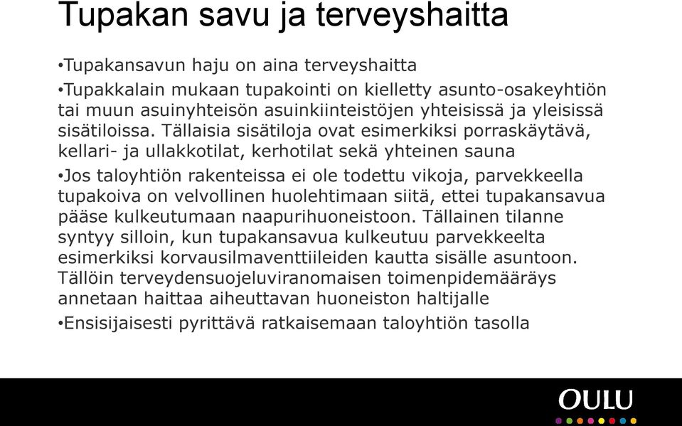 Tällaisia sisätiloja ovat esimerkiksi porraskäytävä, kellari- ja ullakkotilat, kerhotilat sekä yhteinen sauna Jos taloyhtiön rakenteissa ei ole todettu vikoja, parvekkeella tupakoiva on