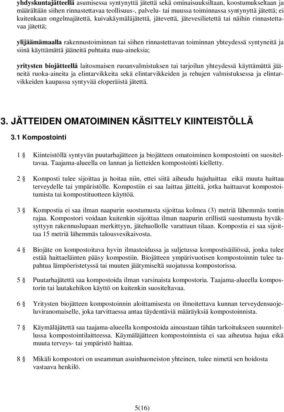 syntyneitä ja siinä käyttämättä jääneitä puhtaita maa-aineksia; yritysten biojätteellä laitosmaisen ruoanvalmistuksen tai tarjoilun yhteydessä käyttämättä jääneitä ruoka-aineita ja elintarvikkeita