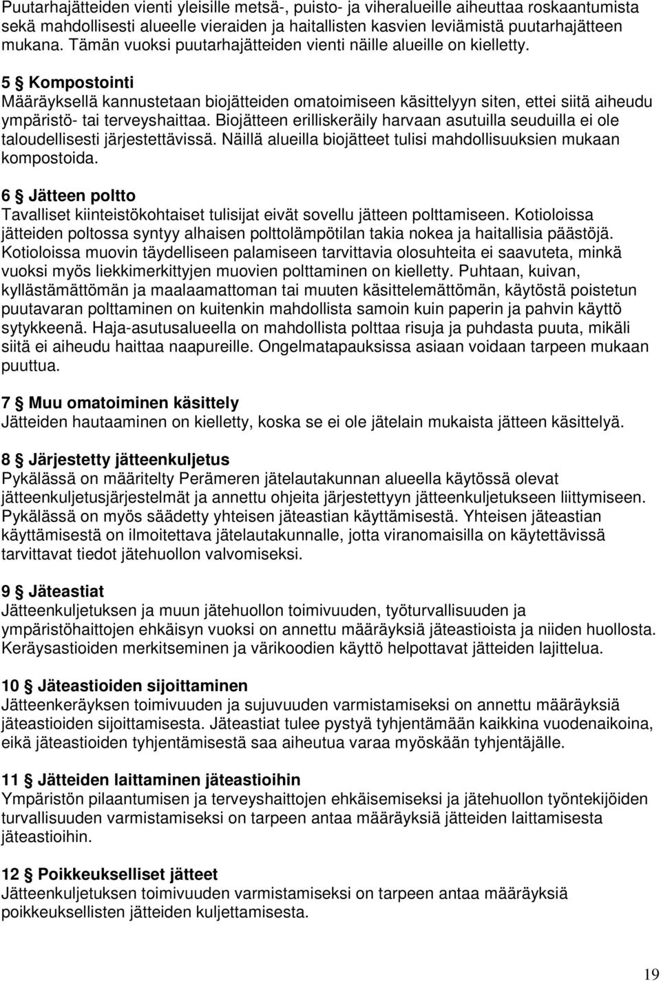 5 Kompostointi Määräyksellä kannustetaan biojätteiden omatoimiseen käsittelyyn siten, ettei siitä aiheudu ympäristö- tai terveyshaittaa.