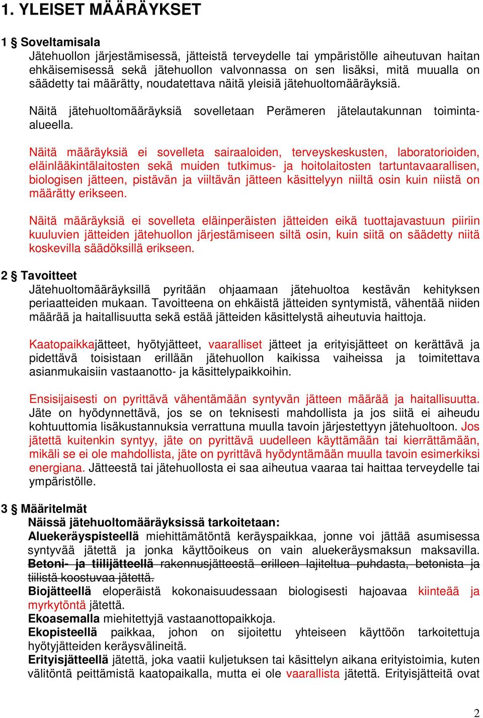 Näitä määräyksiä ei sovelleta sairaaloiden, terveyskeskusten, laboratorioiden, eläinlääkintälaitosten sekä muiden tutkimus- ja hoitolaitosten tartuntavaarallisen, biologisen jätteen, pistävän ja