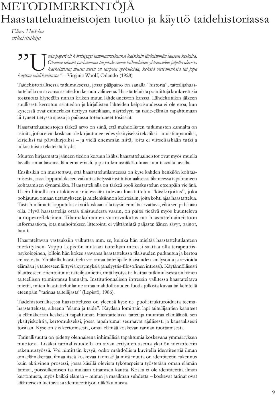 Virginia Woolf, Orlando (1928) Taidehistoriallisessa tutkimuksessa, jossa pääpaino on sanalla historia, taiteilijahaastatteluilla on arvonsa asiatiedon keruun välineenä.