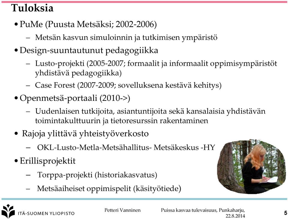 Openmetsä-portaali (2010->) Uudenlaisen tutkijoita, asiantuntijoita sekä kansalaisia yhdistävän toimintakulttuurin ja tietoresurssin rakentaminen