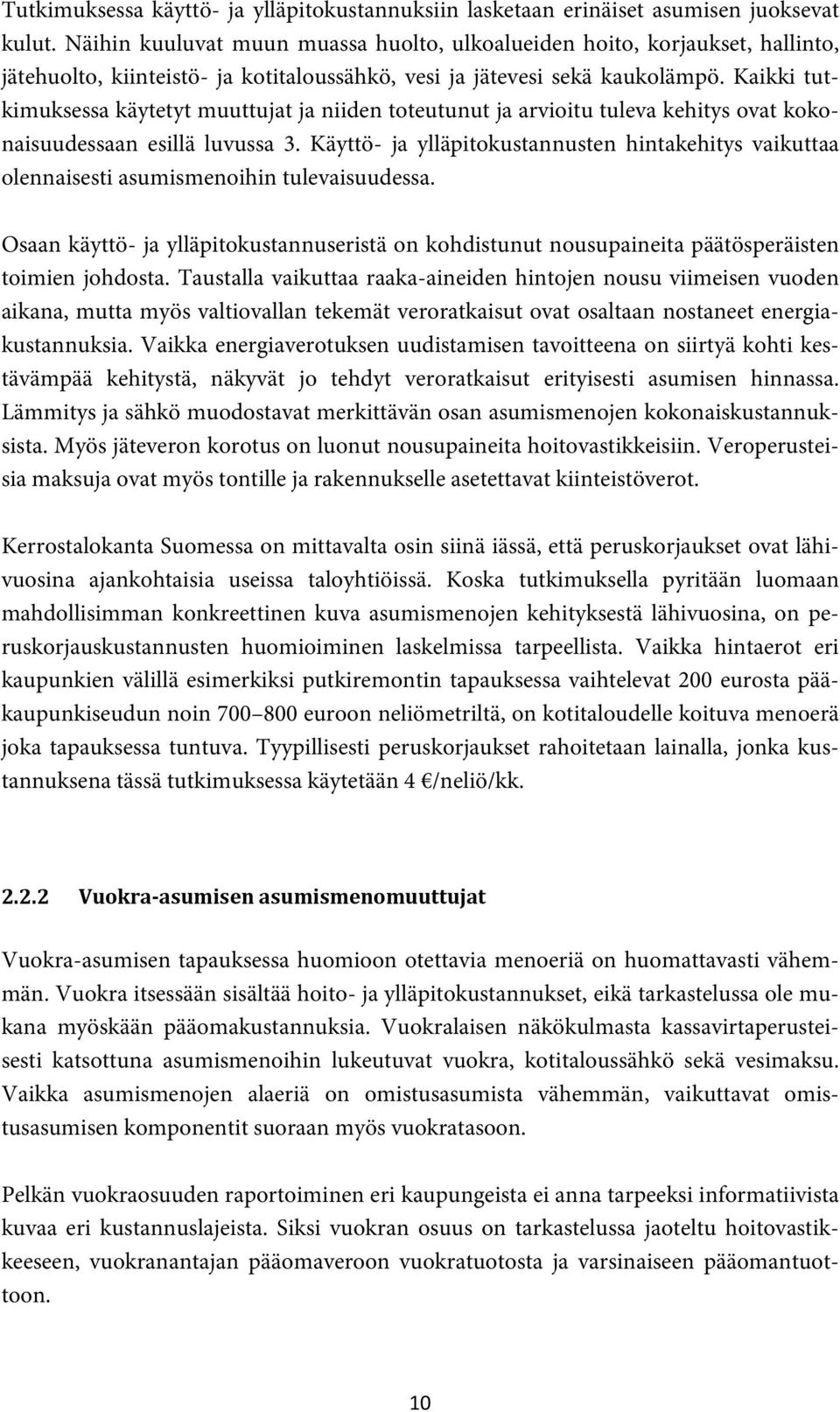 Kaikki tutkimuksessa käytetyt muuttujat ja niiden toteutunut ja arvioitu tuleva kehitys ovat kokonaisuudessaan esillä luvussa 3.