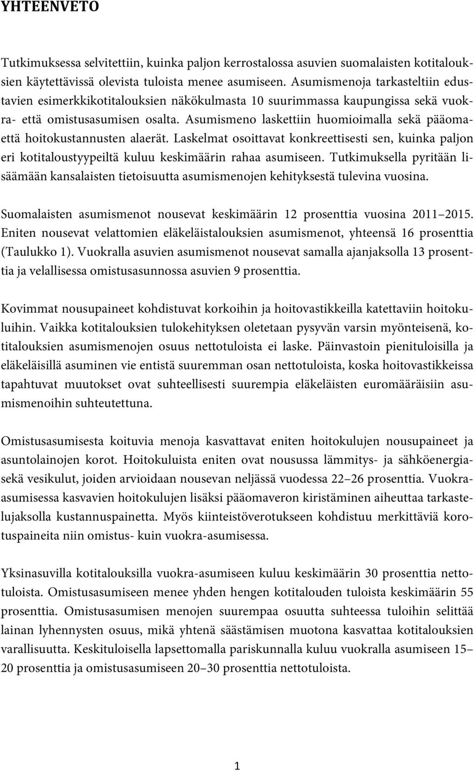 Asumismeno laskettiin huomioimalla sekä pääomaettä hoitokustannusten alaerät. Laskelmat osoittavat konkreettisesti sen, kuinka paljon eri kotitaloustyypeiltä kuluu keskimäärin rahaa asumiseen.