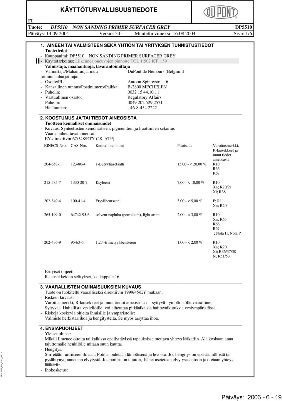 maahantuoja, tavarantomttaja - Valmstaja/Mahantuoja, muu DuPont de Nemours (Belgum) tomnnanharjottaja: - Osote/PL: Antoon Spnoystraat 6 - Kansallnen tunnus/postnumero/pakka: B-2800 MECHELEN - Puheln: