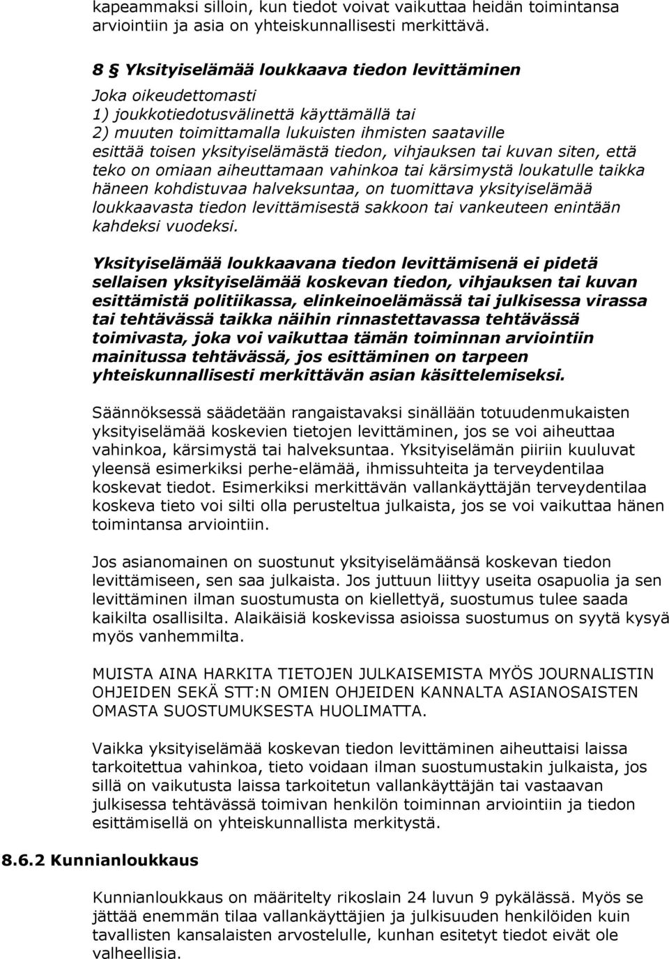 tiedon, vihjauksen tai kuvan siten, että teko on omiaan aiheuttamaan vahinkoa tai kärsimystä loukatulle taikka häneen kohdistuvaa halveksuntaa, on tuomittava yksityiselämää loukkaavasta tiedon