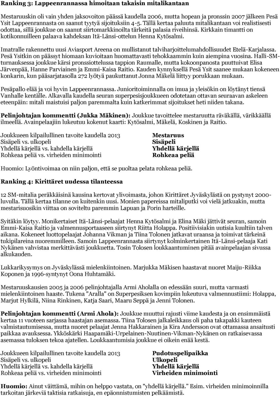Kirkkain timantti on kotikonnuilleen palaava kahdeksan Itä-Länsi-ottelun Henna Kytösalmi. Imatralle rakennettu uusi Aviasport Areena on mullistanut talviharjoittelumahdollisuudet Etelä-Karjalassa.