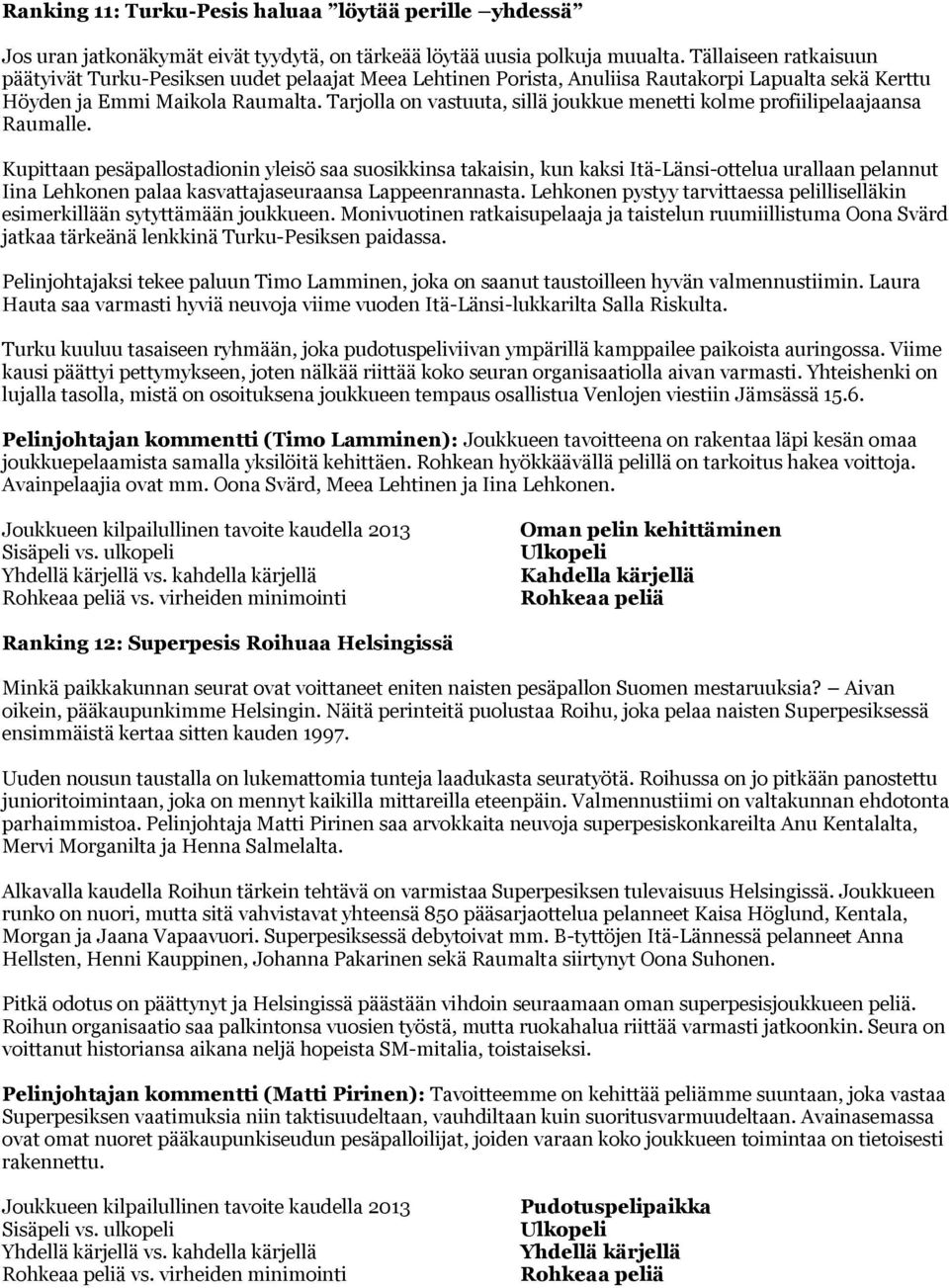 Tarjolla on vastuuta, sillä joukkue menetti kolme profiilipelaajaansa Raumalle.