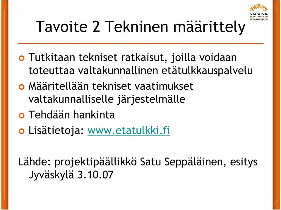 vaatimukset valtakunnalliselle järjestelmälle Tehdään hankinta Lisätietoja: