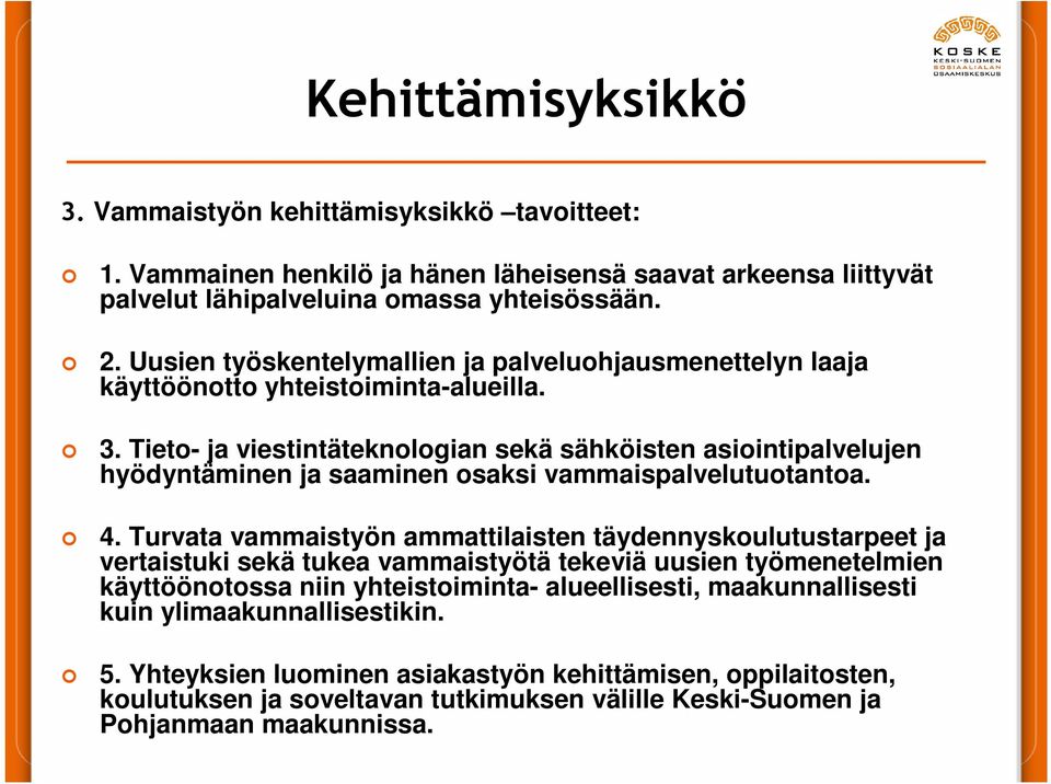 Tieto- ja viestintäteknologian sekä sähköisten asiointipalvelujen hyödyntäminen ja saaminen osaksi vammaispalvelutuotantoa. 4.